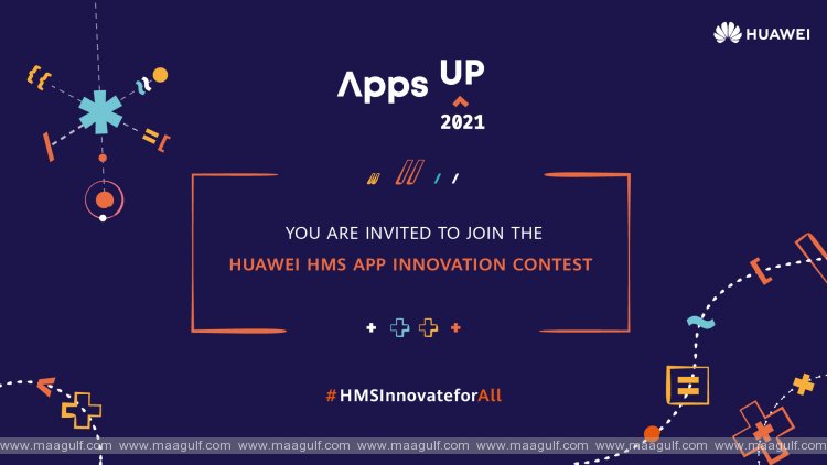 All you need to know about the 2021 Huawei HMS App Innovation Contest (Apps UP)